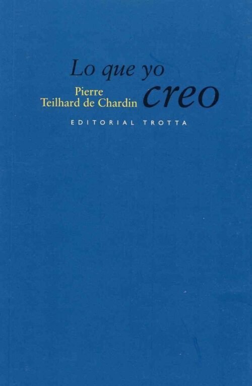 Lo Que Yo Creo - Pierre Teilhard De Chardin