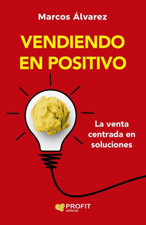 Vendiendo En Positivo: La Venta Centrada En Soluciones, De Marcos Alvarez. Editorial Profit Editorial, Tapa Blanda En Español, 2025