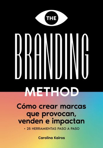 The Branding Method: Cómo Crear Marcas Que Provocan, De Carolina Kairos. Editorial Independently Published, Tapa Blanda En Español, 2022