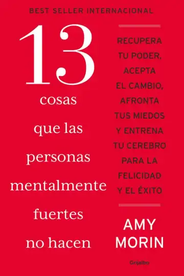 13 Cosas Que Las Personas Mentalmente Fuertes No Hacen, De Morin, Amy., Vol. 1. Editorial Grijalbo, Tapa Blanda, Edición 1 En Español, 2024