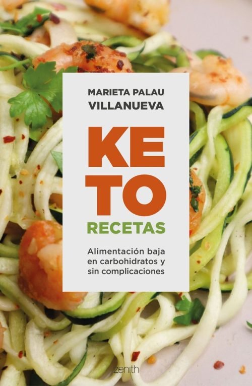 Keto Recetas: Alimentación Baja En Carbohidratos Y Sin Complicaciones, De Marieta Palau Villanueva., Vol. 1. Editorial Zenith, Tapa Blanda En Español