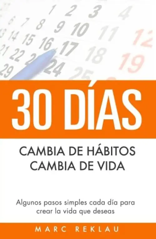 Marc Reklau: Hábitos Para Transformar Tu Vida En 30 Días