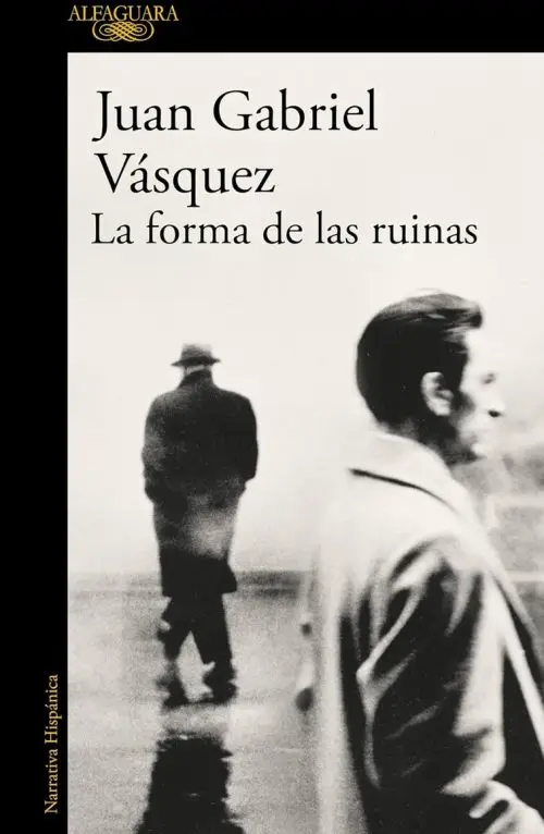 La Forma Ruinas Juan Gabriel Vásquez Novela Colombiana