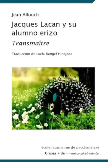 Jacques Lacan Y Su Alumno Erizo Allouch Jean Amor Clínico