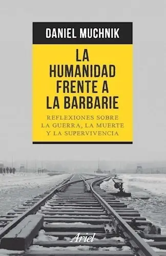 La Humanidad Frente A La Barbarie - Muchnik Guerra Muerte