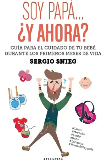 Soy Papá ¿y Ahora? Guía De Crianza Respetuosa Sergio Snieg