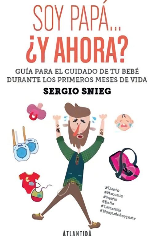 Soy Papá ¿y Ahora? Guía De Crianza Respetuosa Sergio Snieg