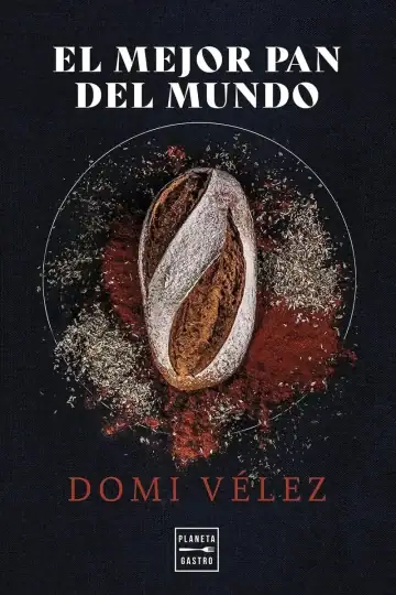 Libro El Mejor Pan Del Mundo Dómi Vélez Planeta Gastro