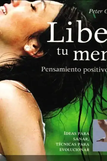 Libera Tu Mente . Pensamiento Positivo Creativo Tecnicas