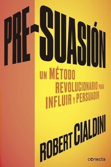 Pre-suasión Cialdini Método Influir Convencer. Presuasion