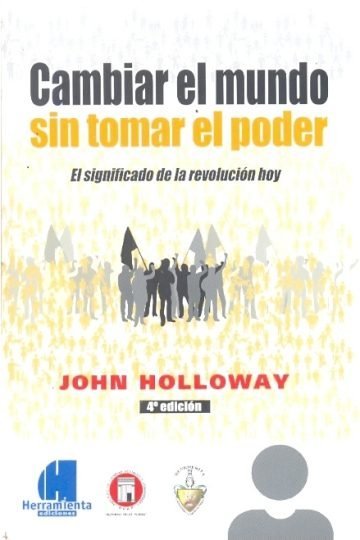 Cambiar Mundo Tomar Poder Significado Revolucion Holloway