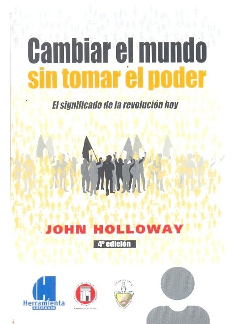 Cambiar Mundo Tomar Poder Significado Revolucion Holloway