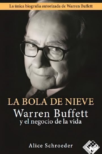 La Bola De Nieve Warren Buffett Biografía Negocios