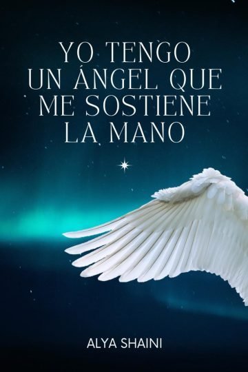 Yo Tengo Un Ángel Que Me Sostiene La Mano - Alya Shaini