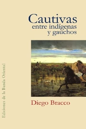 Cautivas Entre Indígenas Y Gauchos Bracco Cautiverio