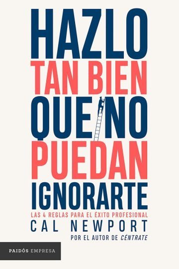 Hazlo Tan Bien Que No Puedan Ignorarte Cal Newport