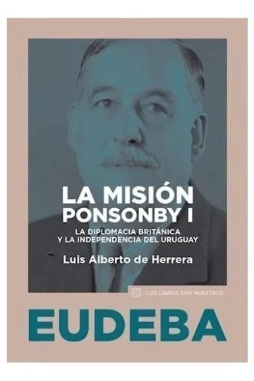 La Misión Ponsonby I Diplomacia Británica Uruguay Herrera