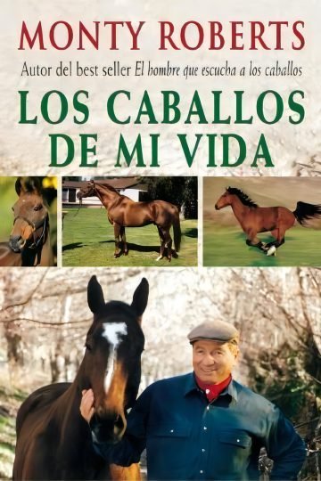 Los Caballos De Mi Vida Monty Roberts Ecuestre Entrenamiento