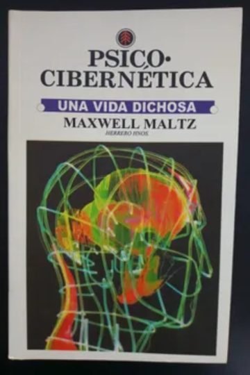 Psico-cibernética Una Vida Dichosa Maltz