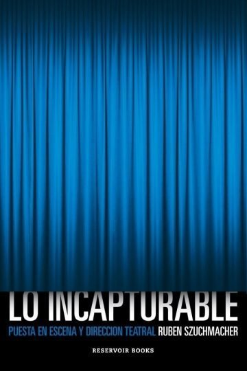 Szuchmacher Teatro Dirección Teatral Incapturable Libro