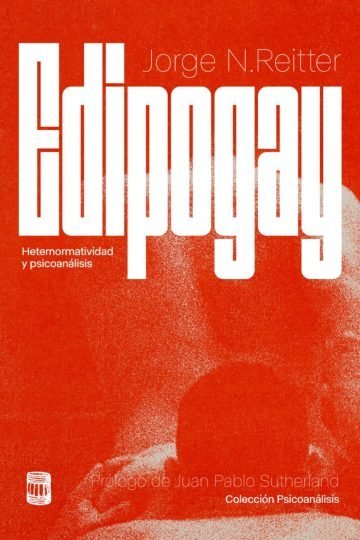 Edipogay: Psicoanálisis Y Heteronormatividad