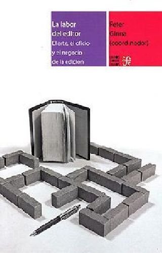 Labor Del Editor, La -el Arte, El Oficio Y El Negocio-, De Ginna, Peter. Editorial Fondo De Cultura Economica (fce) En Español, 2022