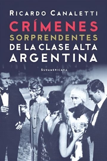 Crímenes Sorprendentes Clase Alta Argentina: Casos Reales