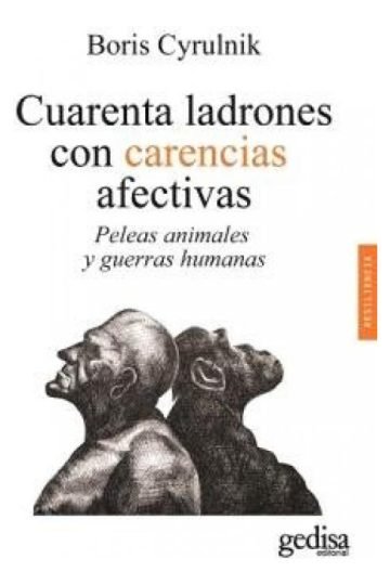 Cuarenta Ladrones Con Carencias Afectivas: Peleas Animales Y Guerras Humanas, De Cyrulnik, Boris., Vol. 1. Editorial Gedisa, Tapa Blanda En Español