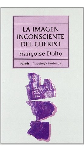 Imagen Inconsciente Del Cuerpo: Sin Datos, De Françoise, Dolto. Serie Sin Datos, Vol. 0. Editorial Paidós, Tapa Blanda, Edición Sin Datos En Español, 1