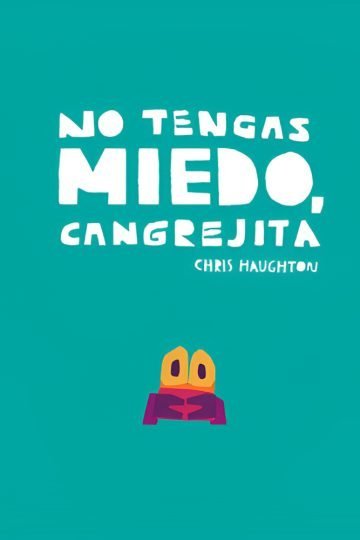 No Tengas Miedo, Cangrejita (cartoné), De Chris Haughton. Editorial Nubeocho, Tapa Blanda, Edición 1 En Español