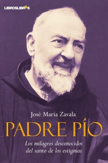 Padre Pío. Los Milagros Desconocidos Del Santo De Los Est...
